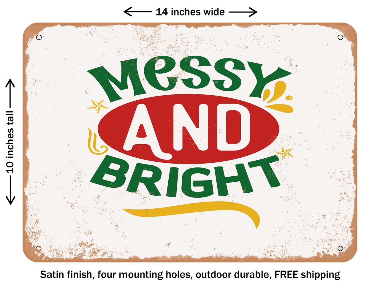 DECORATIVE METAL SIGN - Messy and Bright - Vintage Rusty Look